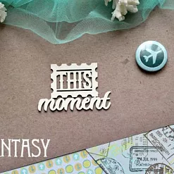 Украшение из чипборда "This moment" (Fantasy)
